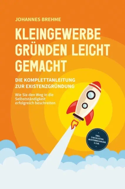 Johannes Brehme - Kleingewerbe gründen leicht gemacht - Die Komplettanleitung zur Existenzgründung: Wie Sie den Weg in die Selbstständigkeit erfolgreich beschreiten - inkl. Checklisten, Musterrechnung u.v.m., E-bok. Tillgänglighet: Lägg i varukorg