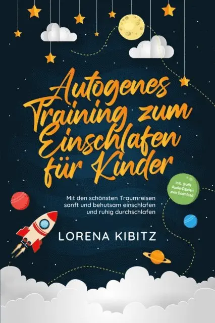 Lorena Kibitz - Autogenes Training zum Einschlafen für Kinder: Mit den schönsten Traumreisen sanft und behutsam einschlafen und ruhig durchschlafen - inkl. gratis Audio-Dateien zum Download, E-bok. Tillgänglighet: Lägg i varukorg