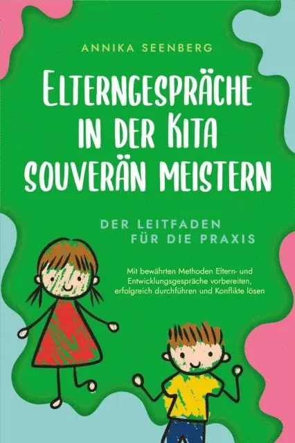 Annika Seenberg - Elterngespräche in der Kita souverän meistern - Der Leitfaden für die Praxis: Mit bewährten Methoden Eltern- und Entwicklungsgespräche vorbereiten, erfolgreich durchführen und Konflikte lösen, E-bok. Tillgänglighet: Lägg i varukorg