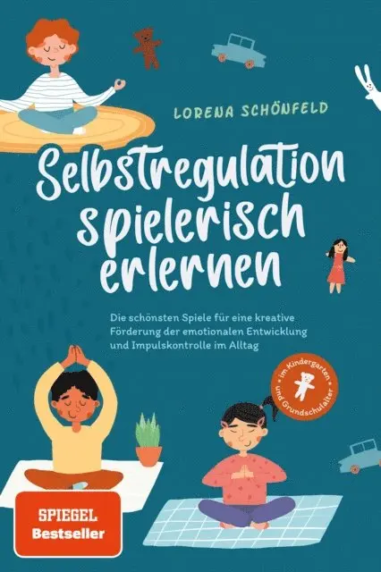 Lorena Schonfeld - Selbstregulation spielerisch erlernen: Die schönsten Spiele für eine kreative Förderung der emotionalen Entwicklung und Impulskontrolle im Alltag | im Kindergarten- und Grundschulalter, E-bok. Tillgänglighet: Lägg i varukorg