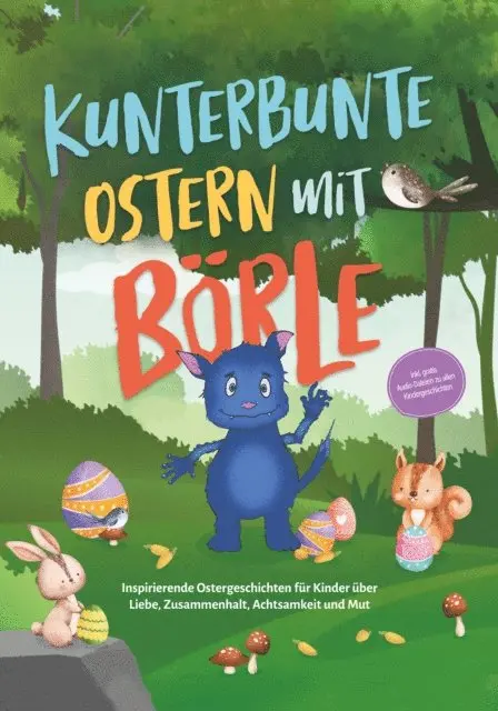 Amelie Lohmann - Kunterbunte Ostern mit Börle: Inspirierende Ostergeschichten für Kinder über Liebe, Zusammenhalt, Achtsamkeit und Mut | inkl. gratis Audio-Dateien zu allen Kindergeschichten, E-bok. Tillgänglighet: Lägg i varukorg