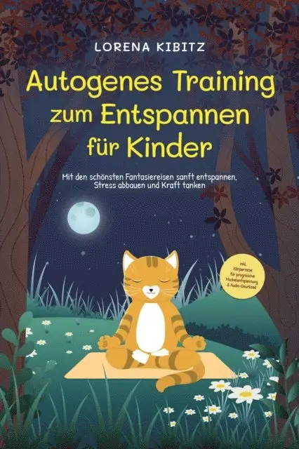 Lorena Kibitz - Autogenes Training zum Entspannen für Kinder: Mit den schönsten Fantasiereisen sanft entspannen, Stress abbauen und Kraft tanken - inkl. Körperreise für progressive Muskelentspannung & Audio-Download, E-bok. Tillgänglighet: Lägg i varukorg