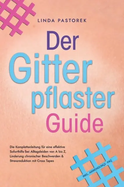 Linda Pastorek - Der Gitterpflaster Guide: Die Komplettanleitung für eine effektive Soforthilfe bei Alltagsleiden von A bis Z, Linderung chronischer Beschwerden & Stressreduktion mit Cross Tapes - inkl. Anwendungs-FAQ, E-bok. Tillgänglighet: Lägg i varukorg