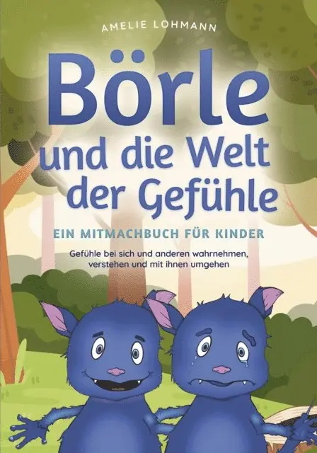 Amelie Lohmann - Börle und die Welt der Gefühle - Ein Mitmachbuch für Kinder: Gefühle bei sich und anderen wahrnehmen, verstehen und mit ihnen umgehen, E-bok. Tillgänglighet: Lägg i varukorg