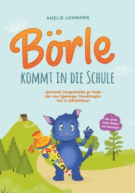 Amelie Lohmann - Börle kommt in die Schule: Spannende Schulgeschichten für Kinder über neue Erfahrungen, Freundschaften, Mut & Selbstvertrauen - inkl. gratis Audio-Dateien zum Download, E-bok. Tillgänglighet: Lägg i varukorg