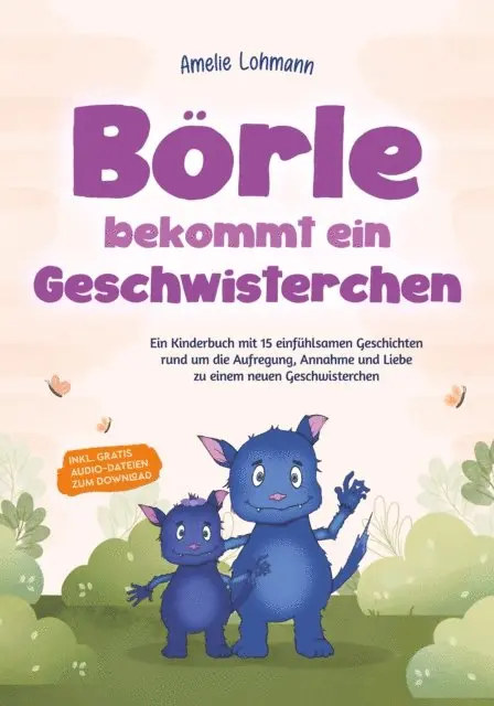 Amelie Lohmann - Börle bekommt ein Geschwisterchen: Ein Kinderbuch mit 15 einfühlsamen Geschichten rund um die Aufregung, Annahme und Liebe zu einem neuen Geschwisterchen - inkl. gratis Audio-Dateien zum Download, E-bok. Tillgänglighet: Lägg i varukorg