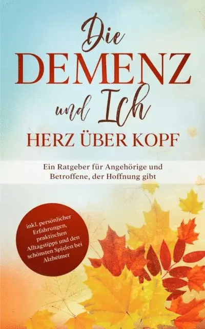 Miriam Sonnenberg - Die Demenz und Ich - Herz über Kopf: Ein Ratgeber für Angehörige und Betroffene, der Hoffnung gibt | inkl. persönlicher Erfahrungen, praktischen Alltagstipps und den schönsten Spielen bei Alzheimer, E-bok. Tillgänglighet: Lägg i varukorg