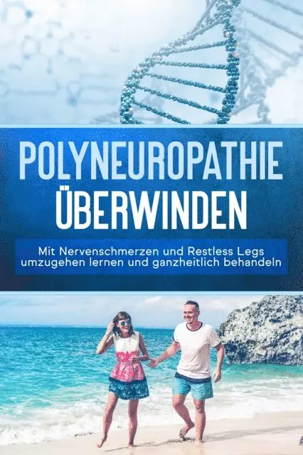 Katharina Neustedt - Polyneuropathie überwinden: Mit Nervenschmerzen und Restless Legs umzugehen lernen und ganzheitlich behandeln, E-bok. Tillgänglighet: Lägg i varukorg