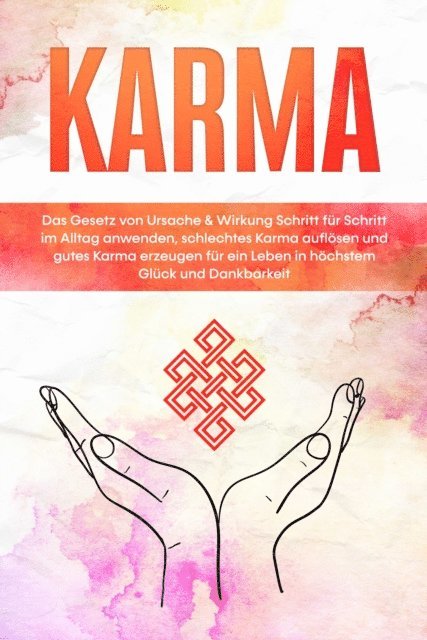 Mirella Bahlsen - Karma: Das Gesetz von Ursache & Wirkung Schritt für Schritt im Alltag anwenden, schlechtes Karma auflösen und gutes Karma erzeugen für ein Leben in höchstem Glück und Dankbarkeit, E-bok