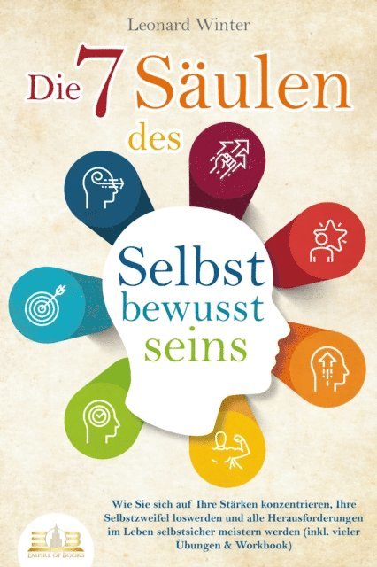 Leonard Winter - Die 7 Säulen des Selbstbewusstseins: Wie Sie sich auf Ihre Stärken konzentrieren, Ihre Selbstzweifel loswerden und alle Herausforderungen im Leben selbstsicher meistern (inkl. Übungen und Workbook), E-bok. Tillgänglighet: Lägg i varukorg