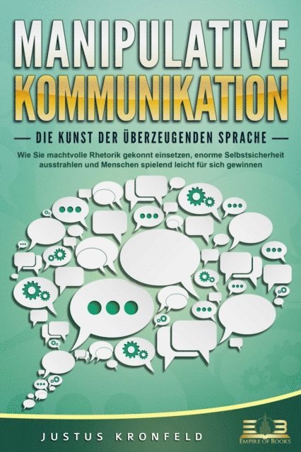 Justus Kronfeld - MANIPULATIVE KOMMUNIKATION - Die Kunst der überzeugenden Sprache: Wie Sie machtvolle Rhetorik gekonnt einsetzen, enorme Selbstsicherheit ausstrahlen und Menschen spielend leicht für sich gewinnen, E-bok. Tillgänglighet: Lägg i varukorg