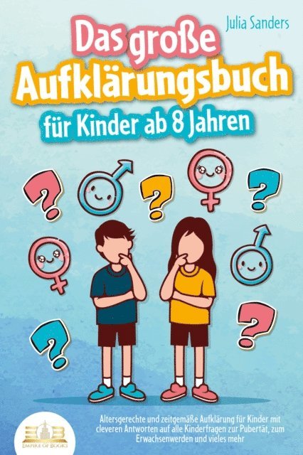 Julia Sanders - Das große Aufklärungsbuch für Kinder ab 8 Jahren: Altersgerechte und zeitgemäße Aufklärung für Kinder mit cleveren Antworten auf alle Kinderfragen zur Pubertät, zum Erwachsenwerden und vieles mehr, E-bok. Tillgänglighet: Lägg i varukorg