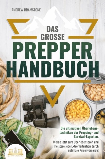 Andrew Bramstone - Das große PREPPER HANDBUCH: Die ultimativen Überlebenstechniken der Prepping- und Survival-Experten. Werde jetzt zum Überlebensprofi und meistere jede Extremsituation durch optimale Krisenvorsorge!, E-bok