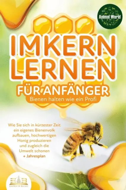 Animal World - IMKERN LERNEN FÜR ANFÄNGER - Bienen halten wie ein Profi: Wie Sie sich in kürzester Zeit ein eigenes Bienenvolk aufbauen, hochwertigen Honig produzieren und zugleich die Umwelt schonen + Jahresplan, E-bok. Tillgänglighet: Lägg i varukorg
