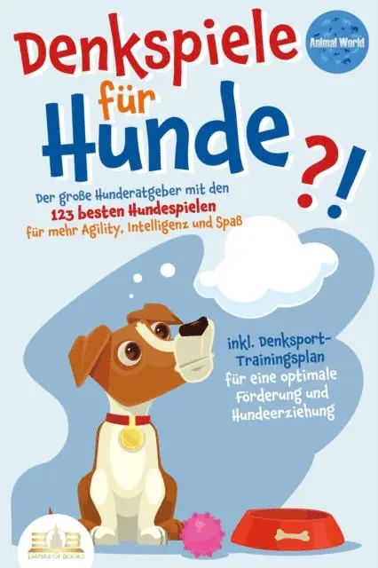 Animal World - DENKSPIELE FÜR HUNDE: Der große Hunderatgeber mit den 123 besten Hundespielen für mehr Agility, Intelligenz und Spaß - inkl. Denksport-Trainingsplan für eine optimale Förderung und Hundeerziehung, E-bok. Tillgänglighet: Lägg i varukorg