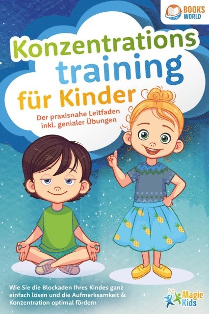 Magic Kids - Konzentrationstraining für Kinder - Der praxisnahe Leitfaden inkl. genialer Übungen: Wie Sie die Blockaden Ihres Kindes ganz einfach lösen und die Aufmerksamkeit & Konzentration optimal fördern, E-bok. Tillgänglighet: Lägg i varukorg