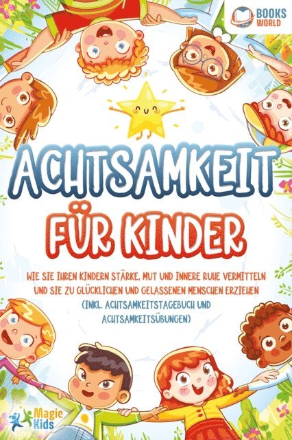 Magic Kids - Achtsamkeit für Kinder: Wie Sie Ihren Kindern Stärke, Mut und innere Ruhe vermitteln und sie zu glücklichen und gelassenen Menschen erziehen (Inkl. Achtsamkeitstagebuch und Achtsamkeitsübungen), E-bok. Tillgänglighet: Lägg i varukorg