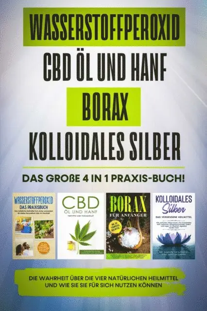 Tobias Langnitz - Wasserstoffperoxid | CBD Öl und Hanf | Borax | Kolloidales Silber: Das große 4 in 1 Praxis-Buch! Die Wahrheit über die 4 natürlichen Heilmittel und wie Sie sie für sich nutzen können, E-bok. Tillgänglighet: Lägg i varukorg