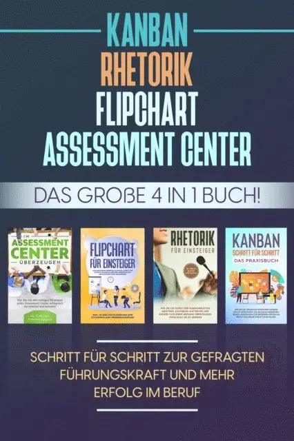 Sebastian Grapengeter - Assessment Center | Flipchart | Rhetorik | KANBAN: Das große 4 in 1 Buch! Schritt für Schritt zur gefragten Führungskraft und mehr Erfolg im Beruf, E-bok. Tillgänglighet: Lägg i varukorg