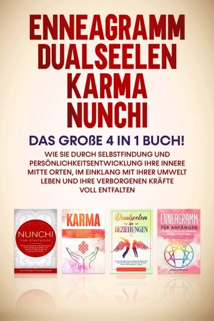 Sophie Grapengeter - Enneagramm | Dualseelen | Karma | Nunchi: Das große 4 in 1 Buch! Wie Sie durch Selbstfindung und Persönlichkeitsentwicklung Ihre innere Mitte orten, im Einklang mit Ihrer Umwelt leben und Ihre verborgenen Kräfte voll entfalten, E-bok