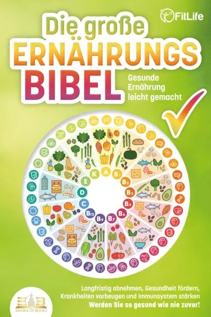 Fit Life - DIE GROSSE ERNÄHRUNGSBIBEL - Gesunde Ernährung leicht gemacht: Langfristig abnehmen, Gesundheit fördern, Krankheiten vorbeugen und Immunsystem stärken - Werden Sie so gesund wie nie zuvor!, E-bok. Tillgänglighet: Lägg i varukorg
