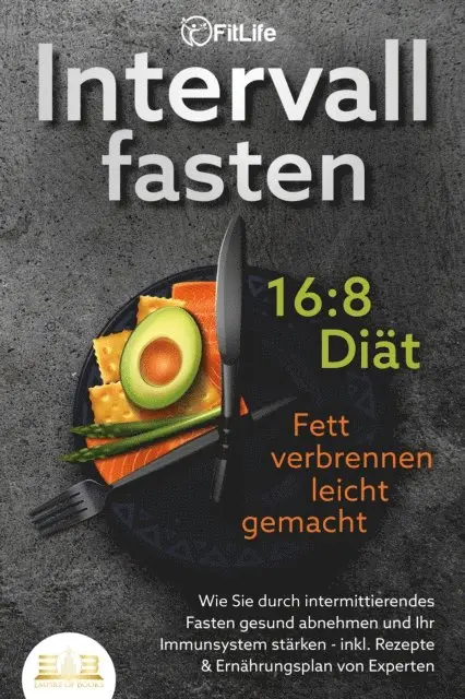 Fit Life - INTERVALLFASTEN 16:8 DIÄT - Fett verbrennen leicht gemacht: Wie Sie durch intermittierendes Fasten gesund abnehmen und Ihr Immunsystem stärken - inkl. Rezepte & Ernährungsplan von Experten, E-bok. Tillgänglighet: Lägg i varukorg