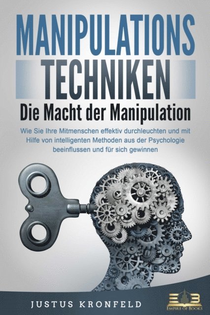 Justus Kronfeld - MANIPULATIONSTECHNIKEN - Die Macht der Manipulation: Wie Sie Ihre Mitmenschen effektiv durchleuchten und mit Hilfe von intelligenten Methoden aus der Psychologie beeinflussen und für sich gewinnen, E-bok. Tillgänglighet: Lägg i varukorg