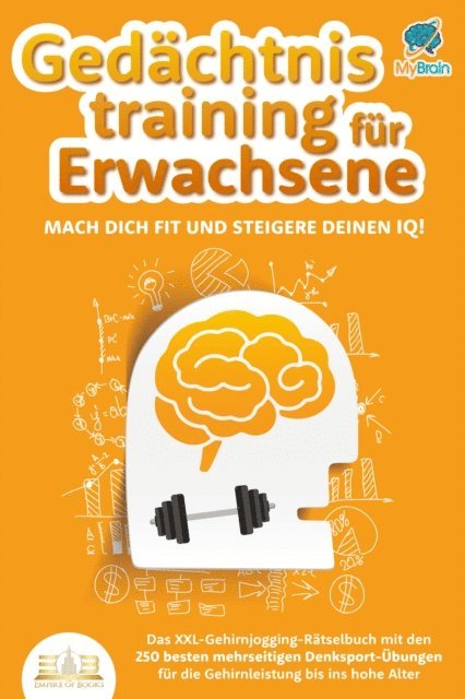 My Brain - Gedächtnistraining für Erwachsene - Mach dich fit und steigere deinen IQ!: Das XXL Gehirnjogging-Rätselbuch mit den 250 besten mehrseitigen Denksport-Übungen für die Gehirnleistung bis ins hohe Alter, E-bok