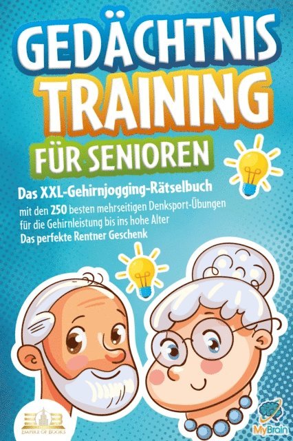 My Brain - Gedächtnistraining für Senioren: Das XXL-Gehirnjogging-Rätselbuch mit den 250 besten mehrseitigen Denksport-Übungen für die Gehirnleistung bis ins hohe Alter - Das perfekte Rentner Geschenk, E-bok