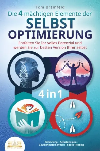 Tom Bramfeld - Die 4 mächtigen ELEMENTE DER SELBSTOPTIMIERUNG - Entfalten Sie Ihr volles Potenzial und werden Sie zur besten Version Ihrer selbst: Biohacking | Selbstdisziplin | Gewohnheiten ändern | Speed Reading, E-bok. Tillgänglighet: Lägg i varukorg