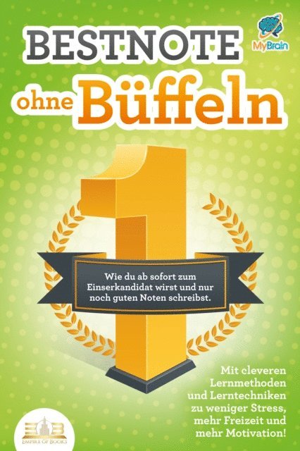 My Brain - Bestnote ohne Büffeln: Wie du ab sofort zum Einserkandidat wirst und nur noch guten Noten schreibst. Mit cleveren Lernmethoden und Lerntechniken zu weniger Stress, mehr Freizeit und mehr Motivation!, E-bok