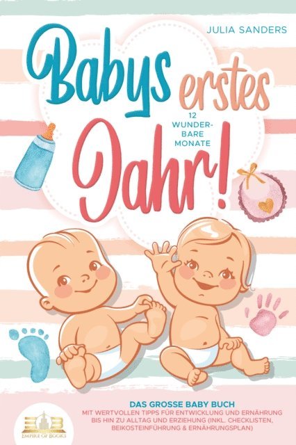 Julia Sanders - Babys erstes Jahr! 12 wunderbare Monate: Das große Baby Buch mit wertvollen Tipps für Entwicklung und Ernährung bis hin zu Alltag und Erziehung (inkl. Checklisten, Beikosteinführung & Ernährungsplan), E-bok. Tillgänglighet: Lägg i varukorg