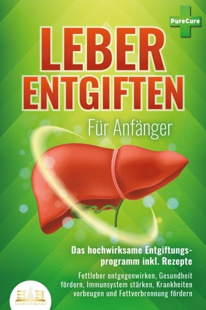Pure Cure - LEBER ENTGIFTEN FÜR ANFÄNGER - Das hochwirksame Entgiftungsprogramm inkl. Rezepte: Fettleber entgegenwirken, Gesundheit fördern, Immunsystem stärken, Krankheiten vorbeugen und Fettverbrennung fördern, E-bok. Tillgänglighet: Lägg i varukorg