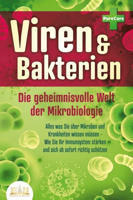 Pure Cure - VIREN & BAKTERIEN - Die geheimnisvolle Welt der Mikrobiologie: Alles was Sie über Mikroben und Krankheiten wissen müssen - Wie Sie Ihr Immunsystem stärken und sich ab sofort richtig schützen, E-bok. Tillgänglighet: Lägg i varukorg
