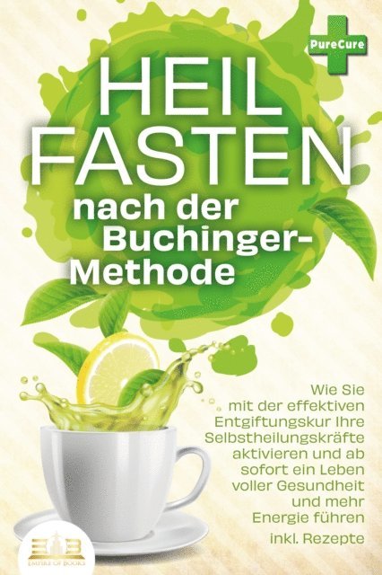 Pure Cure - Heilfasten nach der BUCHINGER-METHODE: Wie Sie mit der effektiven Entgiftungskur Ihre Selbstheilungskräfte aktivieren und ab sofort ein Leben voller Gesundheit und mehr Energie führen inkl. Rezepte, E-bok. Tillgänglighet: Lägg i varukorg