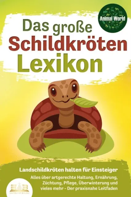 Animal World - DAS GROSSE SCHILDKRÖTENLEXIKON - Landschildkröten halten für Einsteiger: Alles über artgerechte Haltung, Ernährung, Züchtung, Pflege, Überwinterung und vieles mehr - Der praxisnahe Leitfaden, E-bok. Tillgänglighet: Lägg i varukorg