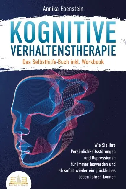 Annika Ebenstein - Kognitive Verhaltenstherapie - Das Selbsthilfe Buch inkl. Workbook: Wie Sie Ihre Personlichkeitsstorungen und Depressionen fur immer loswerden und ab sofort wieder ein gluckliches Leben fuhren konnen, E-bok. Tillgänglighet: Lägg i varukorg