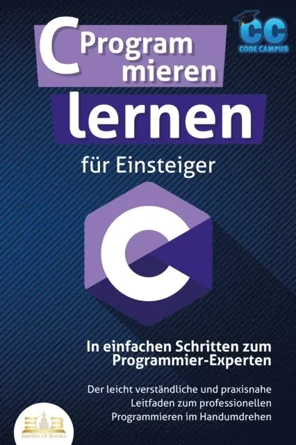 Code Campus - C Programmieren lernen für Einsteiger - In einfachen Schritten zum Programmier-Experten: Der leicht verständliche und praxisnahe Leitfaden zum professionellen Programmieren im Handumdrehen, E-bok. Tillgänglighet: Lägg i varukorg