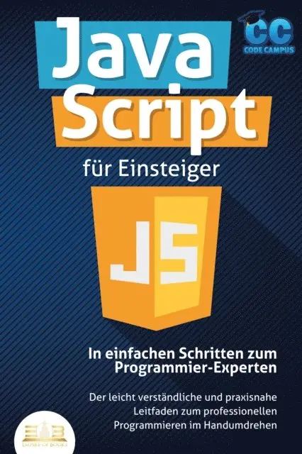 Code Campus - JavaScript für Einsteiger - In einfachen Schritten zum Programmier-Experten: Der leicht verständliche und praxisnahe Leitfaden zum professionellen Programmieren im Handumdrehen, E-bok. Tillgänglighet: Lägg i varukorg