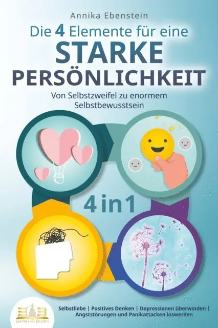 Annika Ebenstein - Die 4 Elemente für eine starke Persönlichkeit - Von Selbstzweifel zu enormem Selbstbewusstsein: Selbstliebe | Positives Denken | Depressionen überwinden | Angststörungen und Panikattacken loswerden, E-bok. Tillgänglighet: Lägg i varukorg