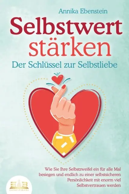 Annika Ebenstein - SELBSTWERT STÄRKEN - Der Schlüssel zur Selbstliebe: Wie Sie Ihre Selbstzweifel ein für alle Mal besiegen und endlich zu einer selbstsicheren Persönlichkeit mit enorm viel Selbstvertrauen werden, E-bok. Tillgänglighet: Lägg i varukorg