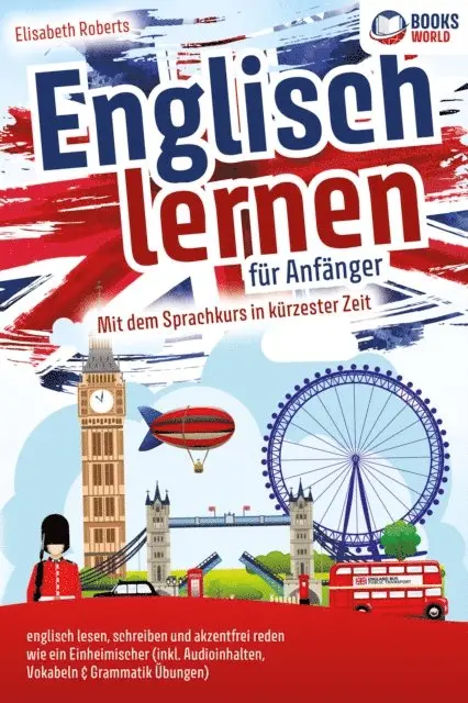 Elisabeth Roberts - Englisch lernen für Anfänger: Mit dem genialen Sprachkurs in kürzester Zeit englisch lesen, schreiben und akzentfrei reden wie ein Einheimischer, E-bok. Tillgänglighet: Lägg i varukorg