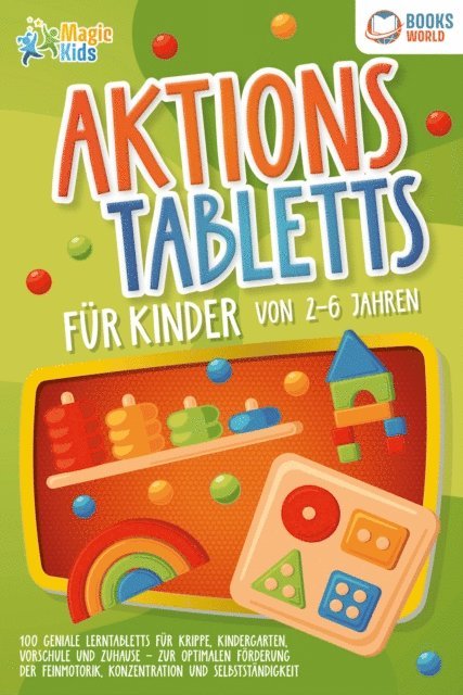 Marie Sommer - Aktionstabletts für Kinder von 2 - 6 Jahren: 100 geniale Lerntabletts für Krippe, Kindergarten, Vorschule und Zuhause - zur optimalen Förderung der Feinmotorik, Konzentration und Selbstständigkeit, E-bok