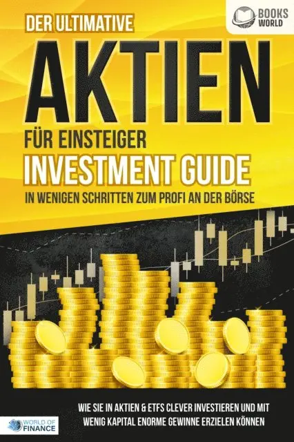 World of Finance - Der ultimative AKTIEN FÜR EINSTEIGER Investment Guide - In wenigen Schritten zum Profi an der Börse: Wie Sie in Aktien & ETFs clever investieren und mit wenig Kapital enorme Gewinne erzielen können, E-bok. Tillgänglighet: Lägg i varukorg