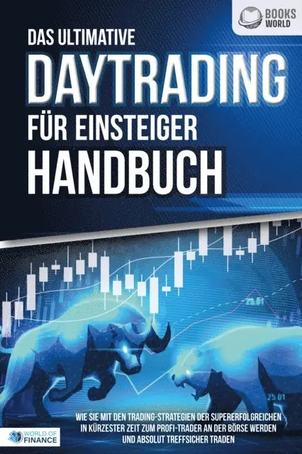 World of Finance - Das ultimative DAYTRADING FÜR EINSTEIGER Handbuch: Wie Sie mit den Trading-Strategien der Supererfolgreichen in kürzester Zeit zum Profi-Trader an der Börse werden und absolut treffsicher traden, E-bok. Tillgänglighet: Lägg i varukorg