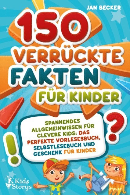 Jan Becker - 150 verrückte Fakten für Kinder - Spannendes Allgemeinwissen für clevere Kids: Das perfekte Vorlesebuch, Selbstlesebuch und Geschenk für Kinder, E-bok