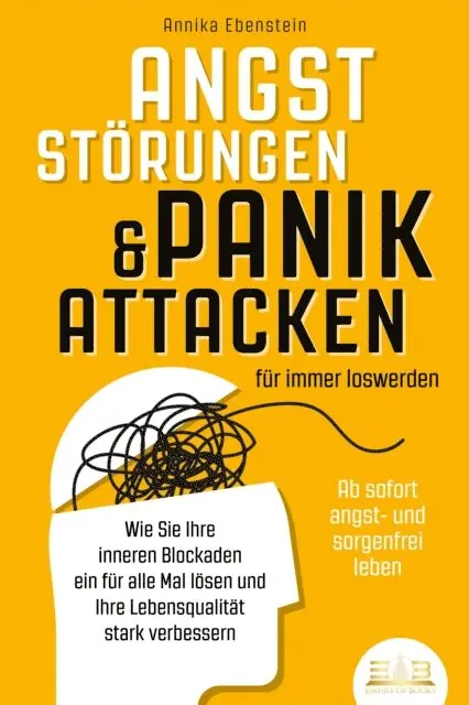 Annika Ebenstein - ANGSTSTÖRUNGEN & PANIKATTACKEN für immer loswerden - Ab sofort angst- und sorgenfrei leben: Wie Sie Ihre inneren Blockaden ein für alle Mal lösen und Ihre Lebensqualität stark verbessern, E-bok. Tillgänglighet: Lägg i varukorg