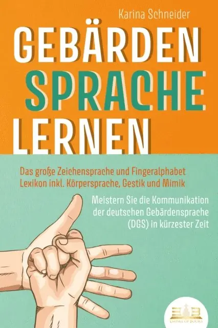 Karina Schneider - GEBÄRDENSPRACHE LERNEN: Das große Zeichensprache und Fingeralphabet Lexikon inkl. Körpersprache, Gestik und Mimik. Meistern Sie die Kommunikation der deutschen Gebärdensprache (DGS) in kürzester Zeit, E-bok. Tillgänglighet: Lägg i varukorg