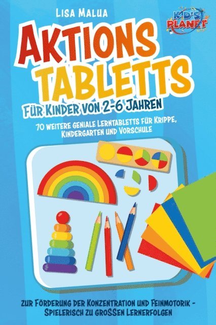Lisa Malua - Aktionstabletts für Kinder von 2-6 Jahren: 70 weitere geniale Lerntabletts für Krippe, Kindergarten und Vorschule zur Förderung der Konzentration und Feinmotorik - Spielerisch zu großen Lernerfolgen, E-bok