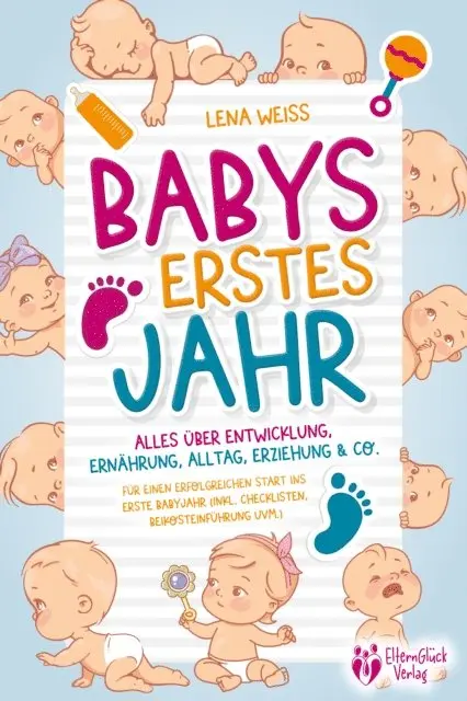 Lena Weiss - Babys erstes Jahr - Der große Baby Ratgeber: Alles über Entwicklung, Ernährung, Alltag, Erziehung & Co. - Für einen erfolgreichen Start ins erste Babyjahr (inkl. Checklisten, Beikosteinführung uvm.), E-bok. Tillgänglighet: Lägg i varukorg